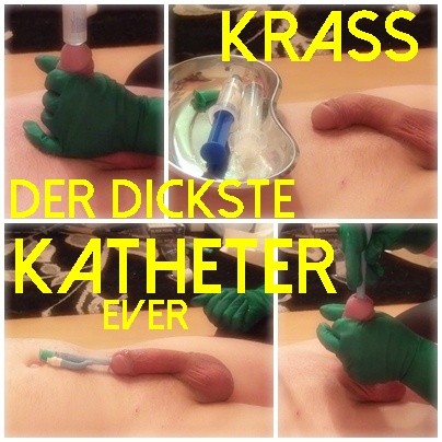 KRASS der dickste Katheter ever