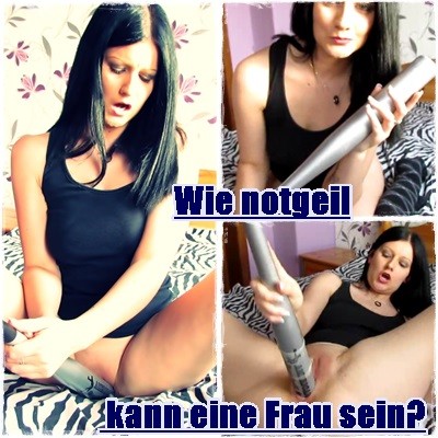 Wie notgeil kann eine Frau sein?