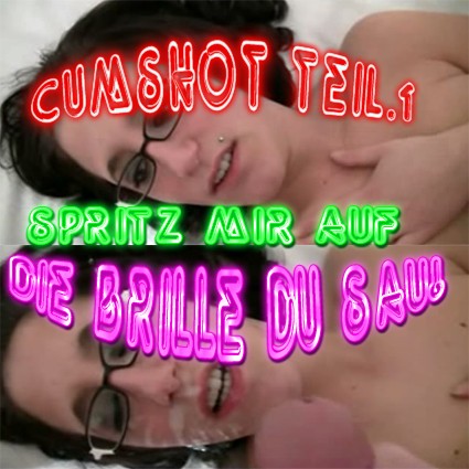 CUMSHOT TEIL1 SPRITZ MIR AUF DIE BRILLE DU SAU!!!