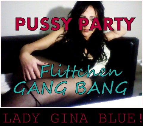 Pussy Party - Flittchen GANG BANG !