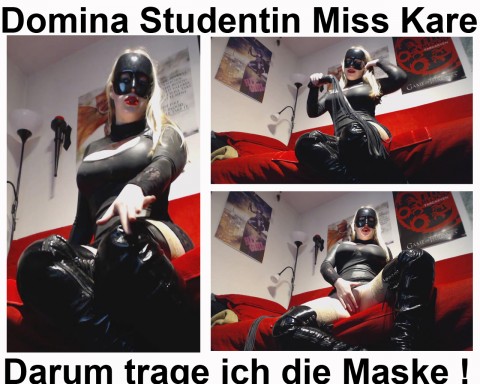 Domina Studentin Miss Kare Darum trage ich die Maske Sklave !