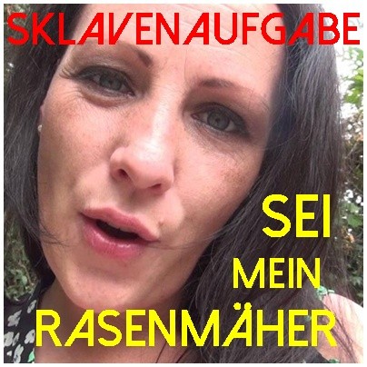 Sklavenaufgabe-sei mein Rasenmäher