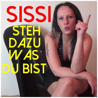 Sissi STEH  dazu was DU BIST