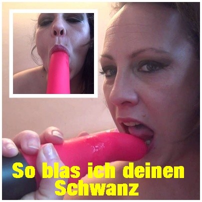 So blas ich deinen schwanz