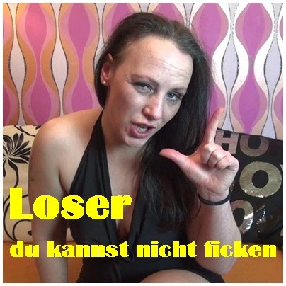 Loser-du kannst nicht ficken