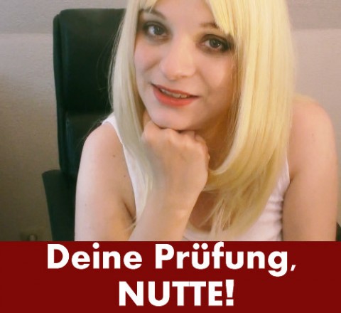 Deine Prüfung, NUTTE!