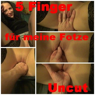 5 Finger für meine Fotze Uncut