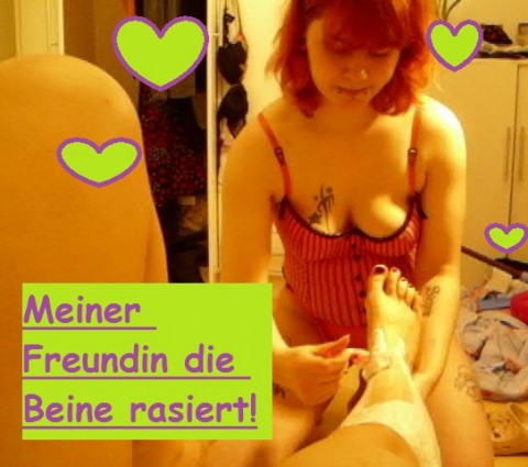 Freundin die Beine rasiert!