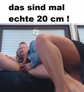 Ganz tief drin - echte 20 cm !