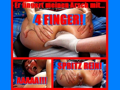 4 (fremde) FINGER in meinen ARSCH!