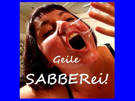 -- Geile SABBERei! --