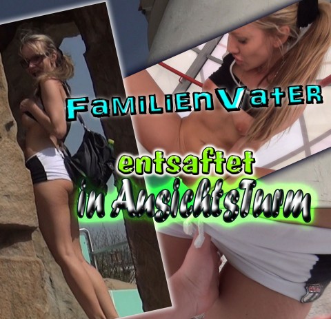 Familien-Vater in Aussichtsturm entsaftet!