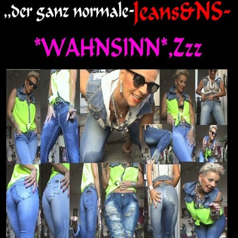 der ganze normale-Jeans&NS Wahnsinn,Zzz