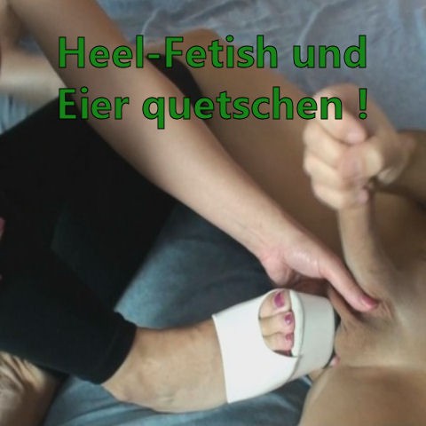 Heel-Fetisch und Eier quetschen!!