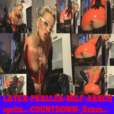 LATEX-praller-MILFARSCH,WiXXX&SPRITZ*COUNTDOWN*..