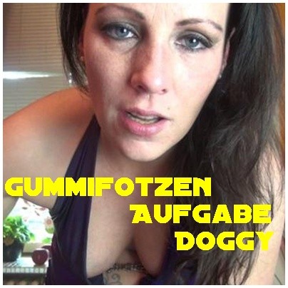 Gummifotzen Aufgabe -Doggy