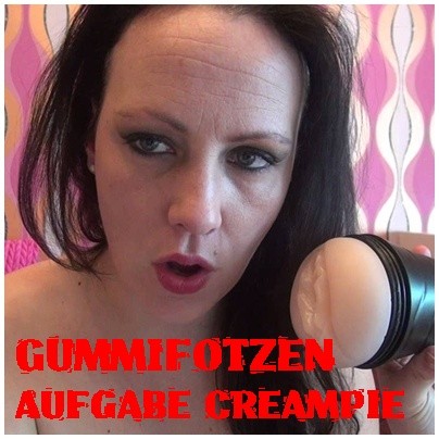 Gummifotzen Aufgabe Creampie