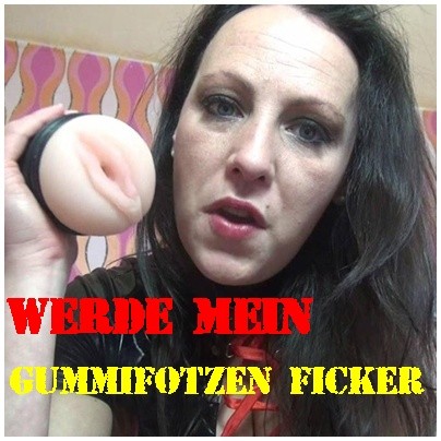 Werde mein Gummifotzen Ficker