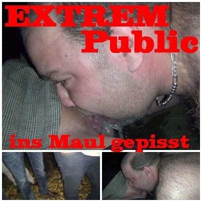 EXTREM Public ins Maul gepisst