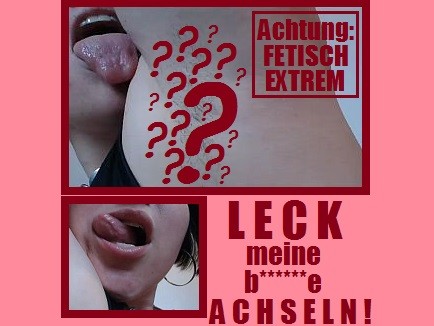 LECK meine b******e ACHSELN! (Fetisch Extrem!)