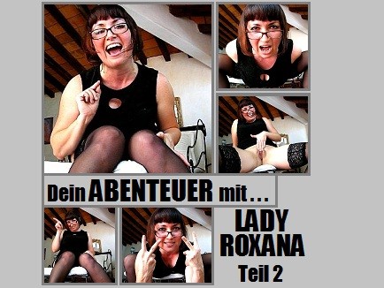 Dein ABENTEUER mit LADY ROXANA: Teil 2 (für DEVOTE & SKLAVEN)