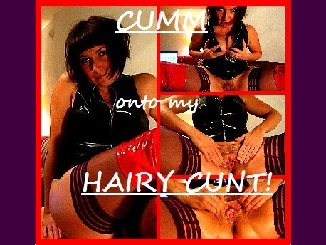 -- CUMM onto my HAIRY CUNT! --