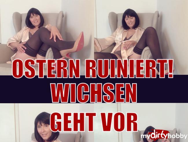 Ostern Ruiniert! Wichsen geht vor!