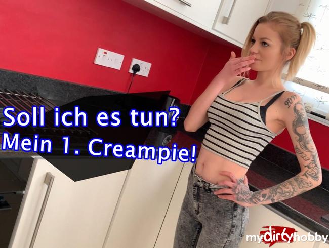 Soll ich es tun? Mein 1. Creampie