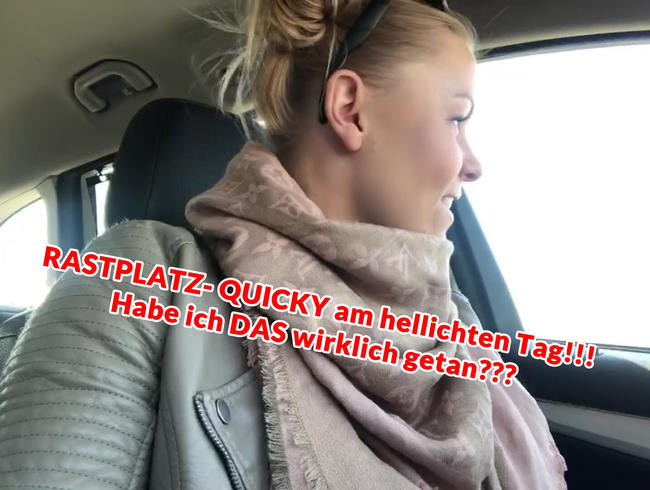 RASTPLATZ- QUICKY am hellichten Tag!!! Hätte ich das wirklich tun sollen???