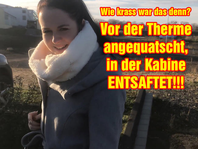 Wie krass war das denn?! Vor der Therme angequatscht, in der Kabine ENTSAFTET!