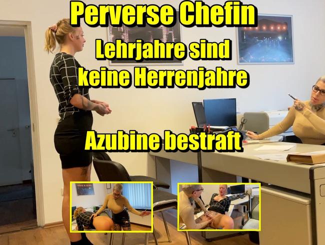 Perverse Chefin..Lehrjahre sind keine Herrenjahre! Azubine bestraft