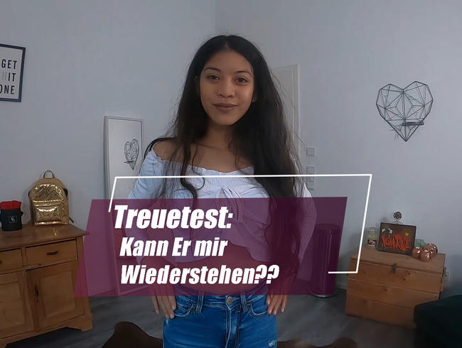 Treuetest: Kann Er mir widerstehen ???