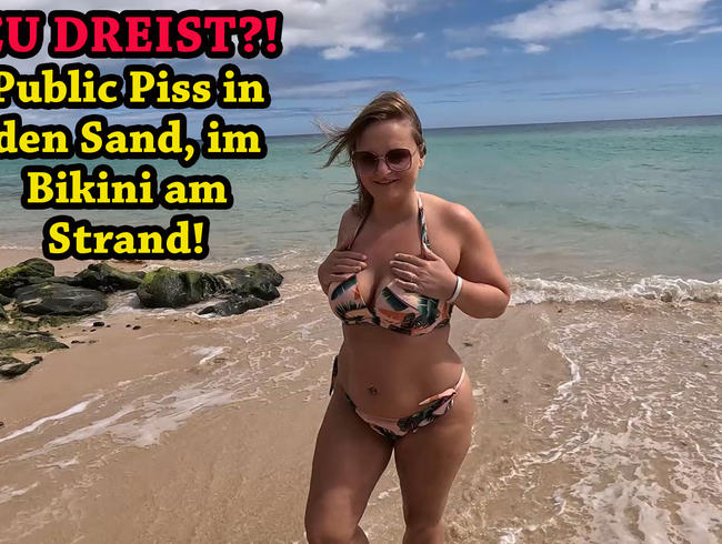 ZU DREIST?! Public Piss in den Sand, im Bikini am Strand!!!